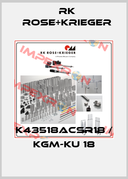 K43518ACSR18 / KGM-KU 18 RK Rose+Krieger