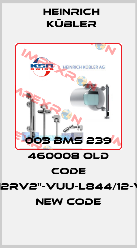 003 BMS 239 460008 old code ASM12RV2"-VUU-L844/12-V52A new code Heinrich Kübler