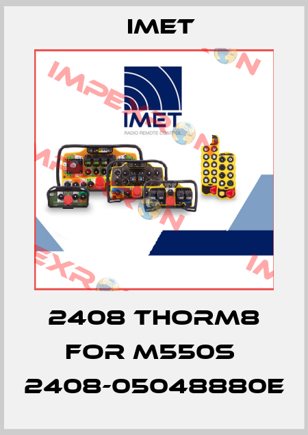 2408 THORM8 for M550S  2408-05048880E IMET