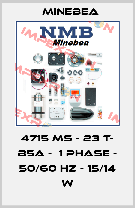 4715 MS - 23 T- B5A -  1 PHASE - 50/60 Hz - 15/14 W Minebea