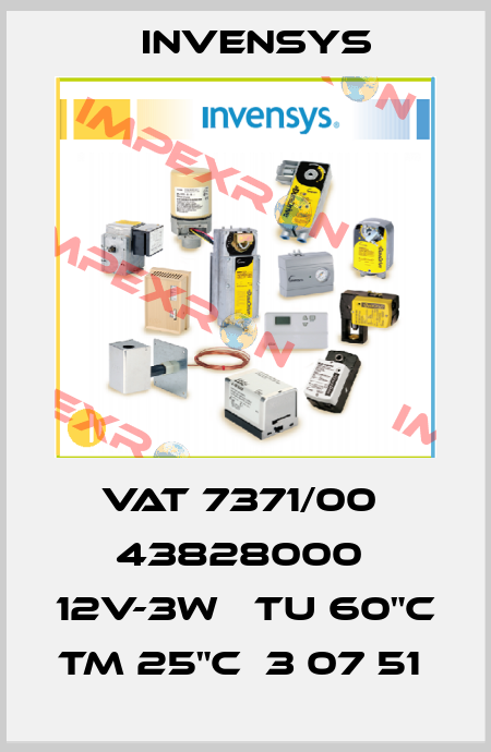 VAT 7371/00  43828000  12V-3W   TU 60"C   TM 25"C  3 07 51  Invensys