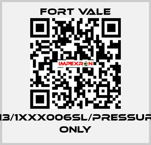 013/1XXX006SL/Pressure Only Fort Vale