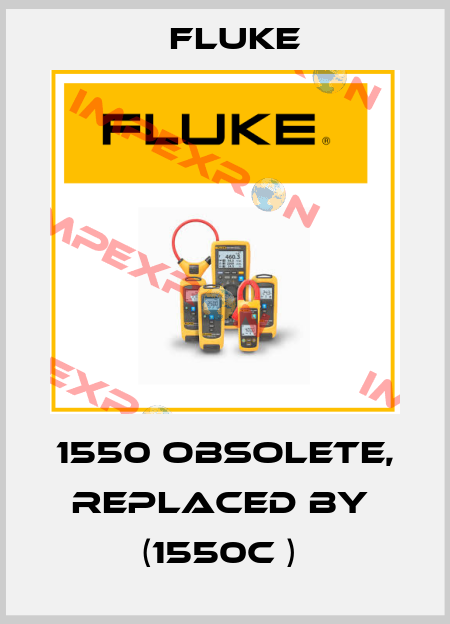 1550 obsolete, replaced by  (1550C )  Fluke
