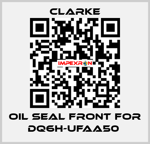 Oil seal front for DQ6H-UFAA50  Clarke