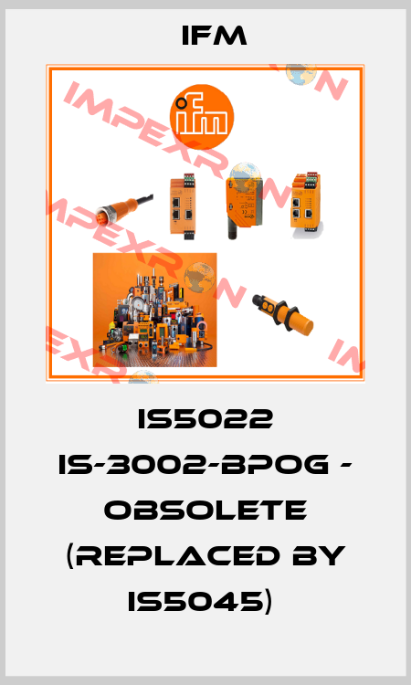 IS5022 IS-3002-BPOG - obsolete (replaced by IS5045)  Ifm