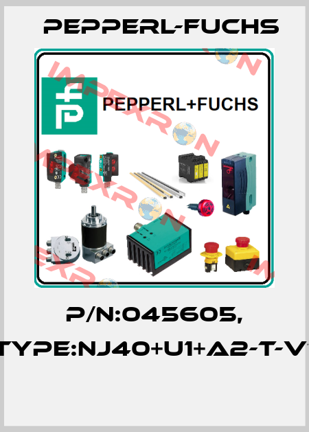 P/N:045605, Type:NJ40+U1+A2-T-V1  Pepperl-Fuchs
