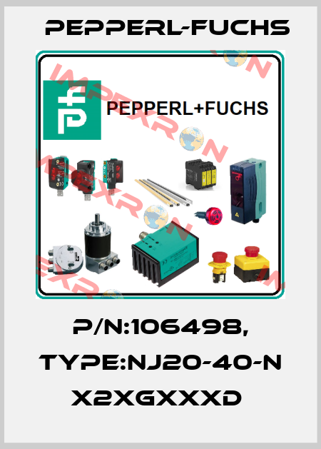 P/N:106498, Type:NJ20-40-N             x2xGxxxD  Pepperl-Fuchs