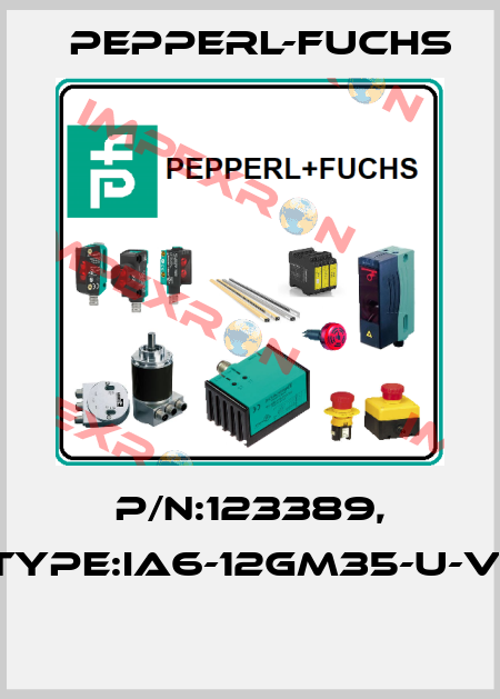 P/N:123389, Type:IA6-12GM35-U-V1  Pepperl-Fuchs