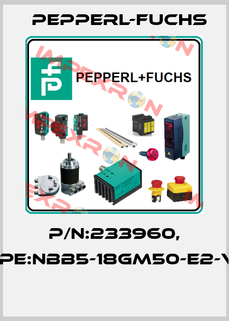 P/N:233960, Type:NBB5-18GM50-E2-V18  Pepperl-Fuchs