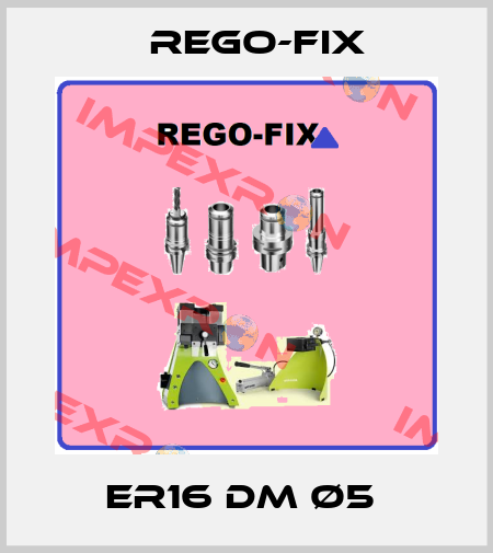 ER16 DM Ø5  Rego-Fix