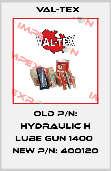 Old P/N: Hydraulic H Lube gun 1400  New P/N: 400120 Val-Tex