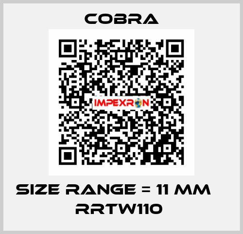 SIZE RANGE = 11 MM Φ RRTW110  Cobra